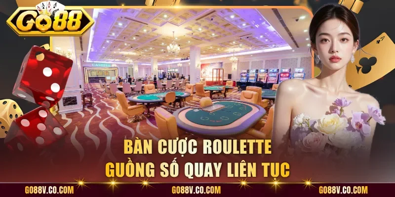 Bàn cược roulette guồng số quay liên tục