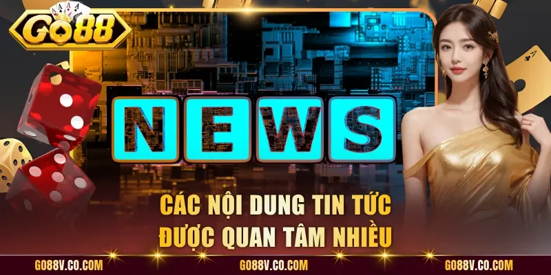 Các nội dung tin tức được quan tâm nhiều