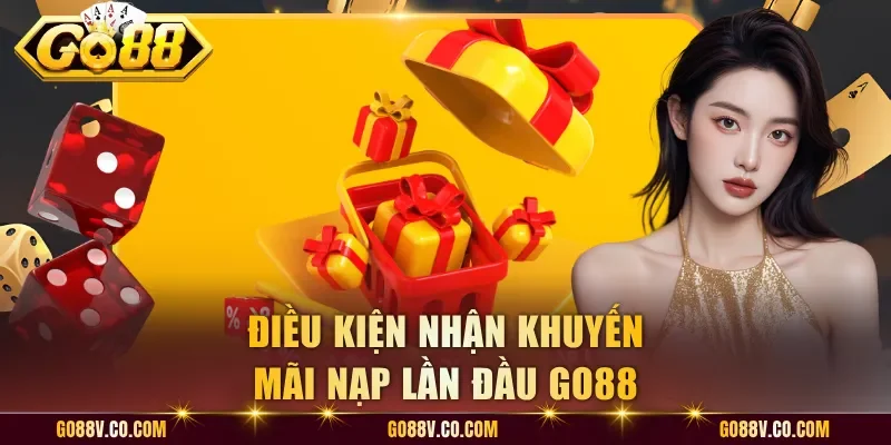 Điều kiện nhận khuyến mãi nạp lần đầu Go88