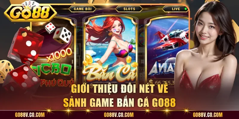 Giới thiệu đôi nét về sảnh game bắn cá Go88