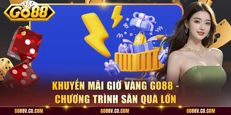 Khuyến Mãi Giờ Vàng Go88 - Chương Trình Săn Quà Lớn