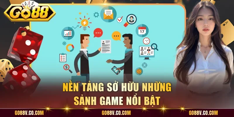 Nền tảng sở hữu những sảnh game nổi bật