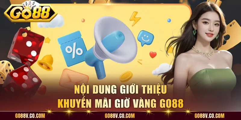 Nội dung giới thiệu khuyến mãi giờ vàng Go88