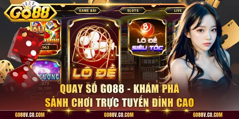 Quay Số Go88 - Khám Phá Sảnh Chơi Trực Tuyến Đỉnh Cao