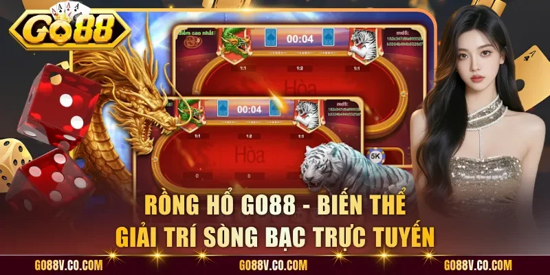 Rồng Hổ Go88 - Biến Thể Giải Trí Sòng Bạc Trực Tuyến