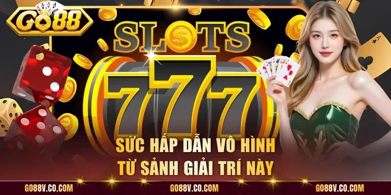 Sức hấp dẫn vô hình từ sảnh giải trí này
