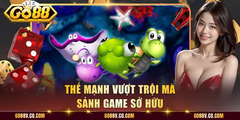Thế mạnh vượt trội mà sảnh game sở hữu