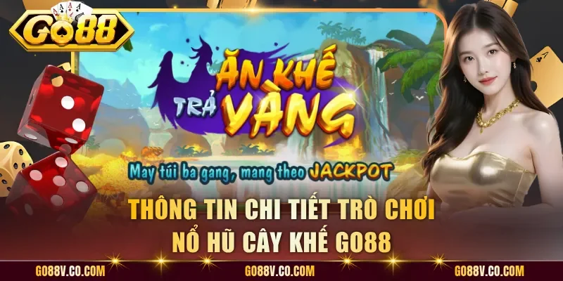 Thông tin chi tiết trò chơi nổ hũ cây khế Go88