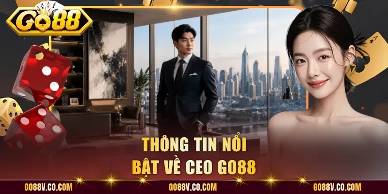 Thông tin nổi bật về CEO Go88