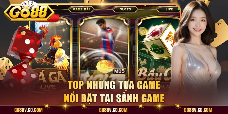 Top những tựa game nổi bật tại sảnh game