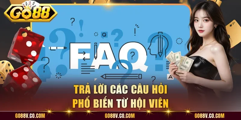 Trả lời các câu hỏi phổ biến từ hội viên