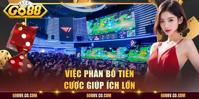 Việc phân bổ tiền cược giúp ích lớn